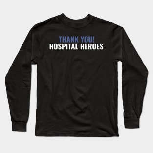 Thank You Hospital Heroes Long Sleeve T-Shirt